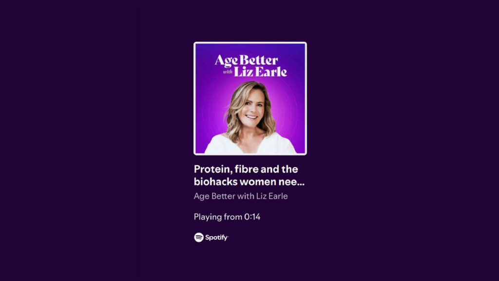 Liz Earle's "Age Better" podcast cover: "Protein, fibre and the biohacks women nee...
